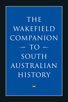 The Wakefield Companion to South Australian History